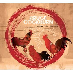Bruce Cockburn - Crowing Ignites  CD